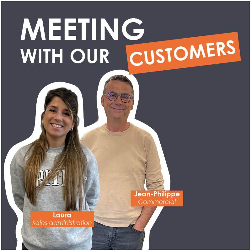 Meeting with our customers : Laura and Jean-Philippe