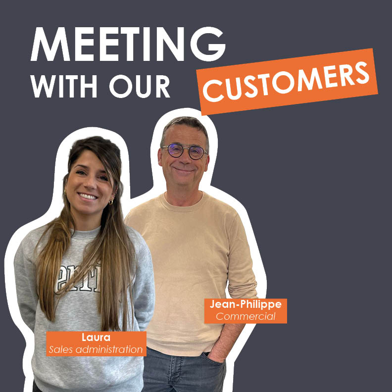 Meeting with our customers : Laura and Jean-Philippe